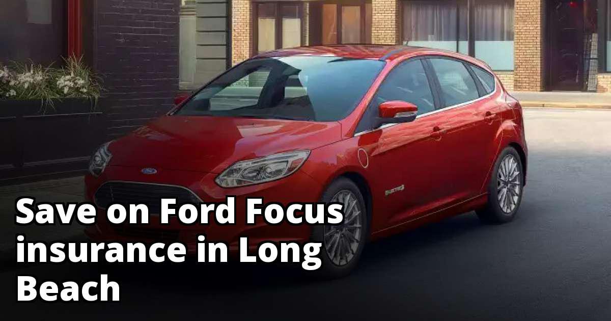 Ford Focus Insurance Quotes in Long Beach, CA